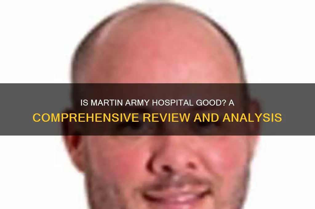 is martin army hospital good