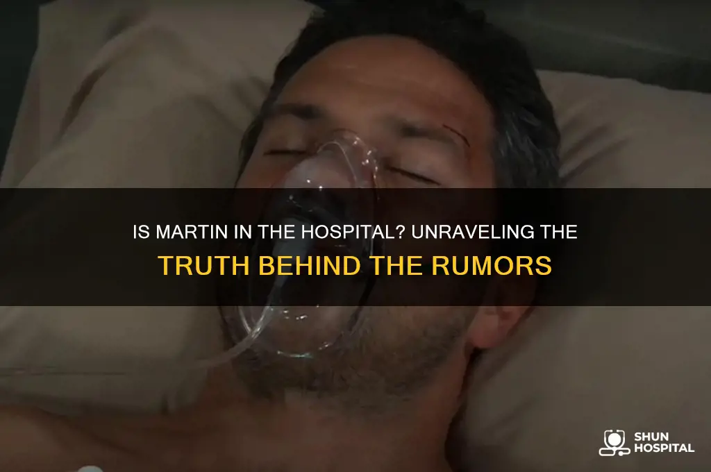 is martin in the hospital