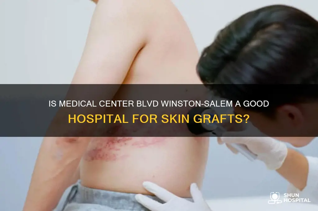 is medical center blvd winston salem good hospital skin grafto