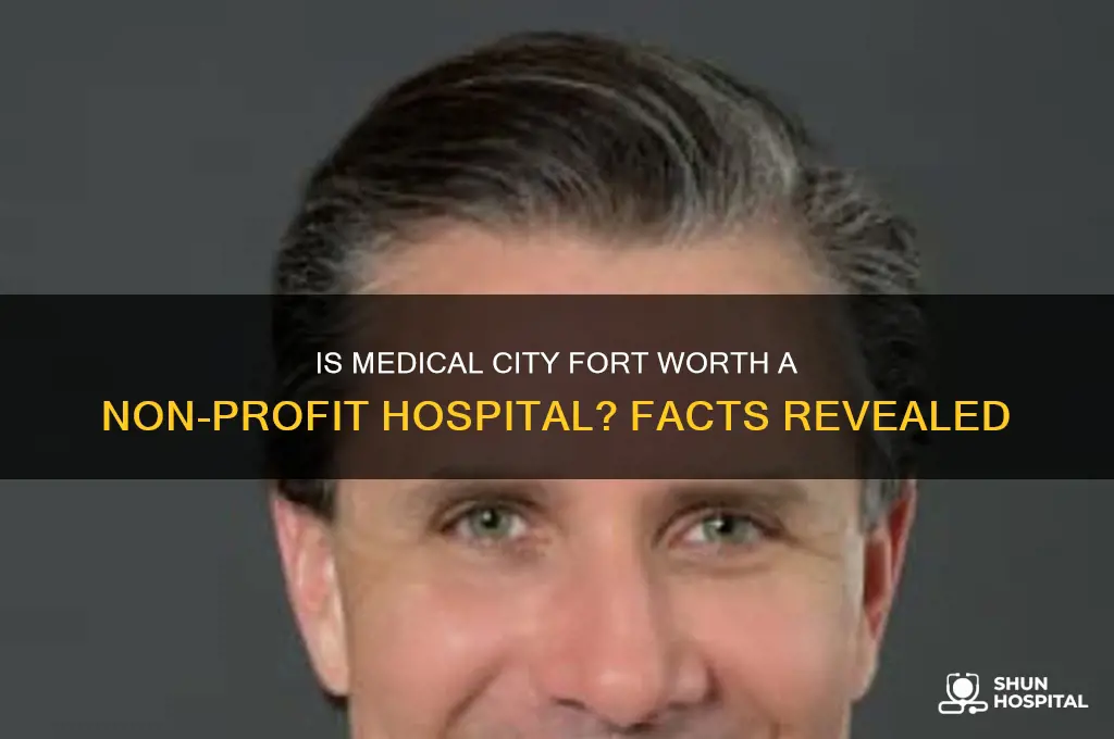 is medical city fort worth a non profit hospital