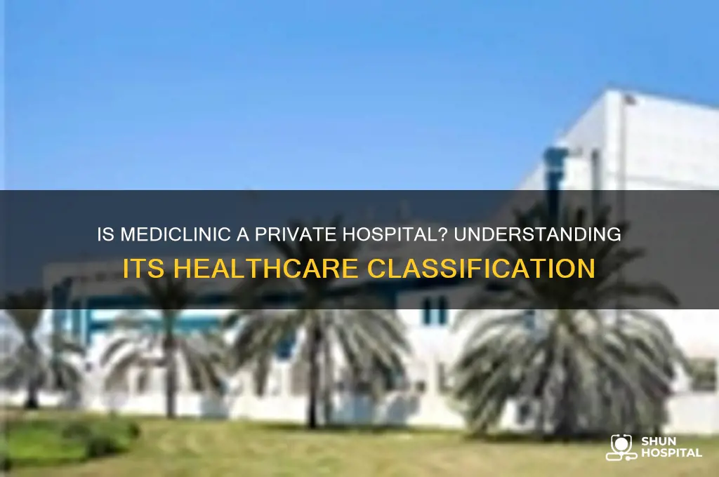is mediclinic a private hospital