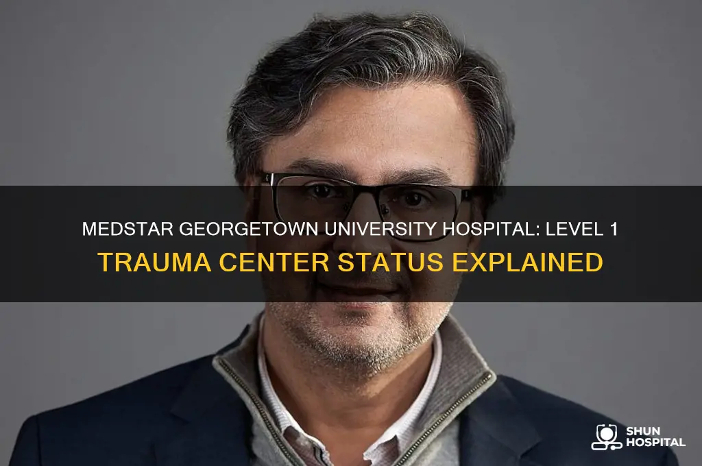 is medstar georgetown university hospital a level 1 trauma center
