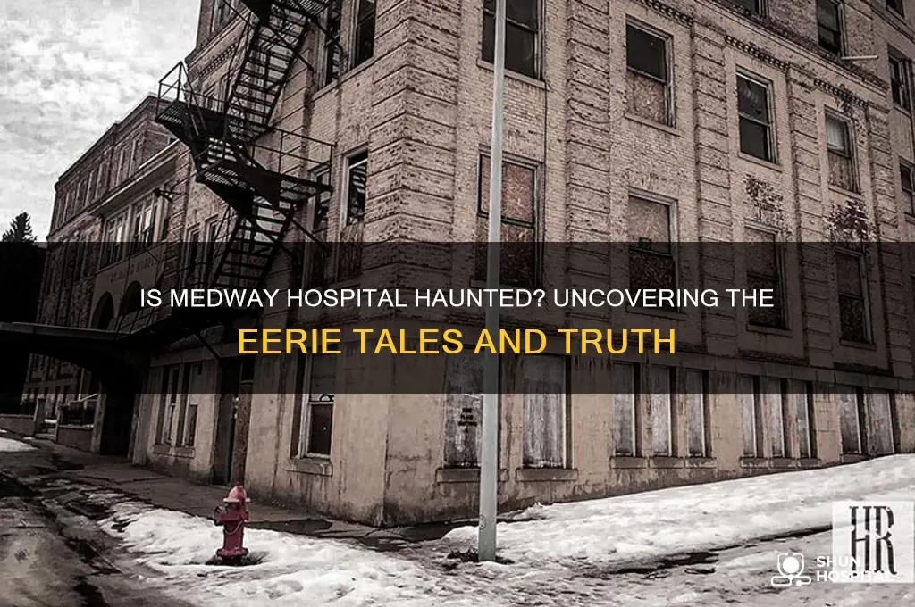 is medway hospital haunted