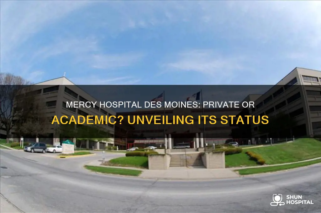 is mercy hospital des moine private or academic hospital