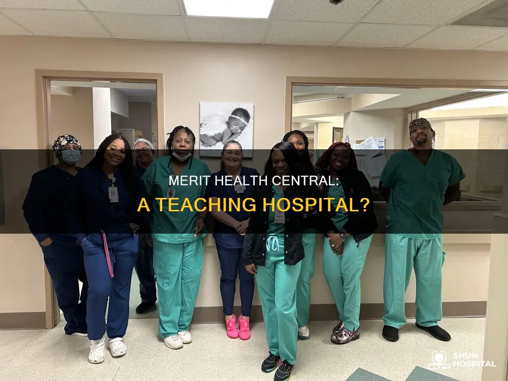 is merit health central a teaching hospital