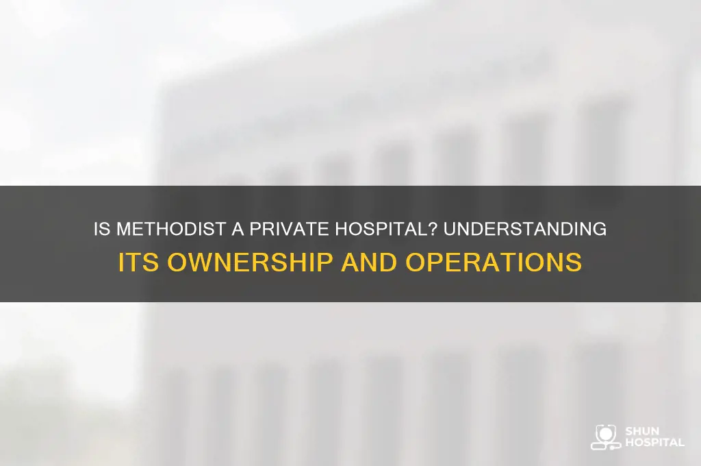 is methodist a private hospital