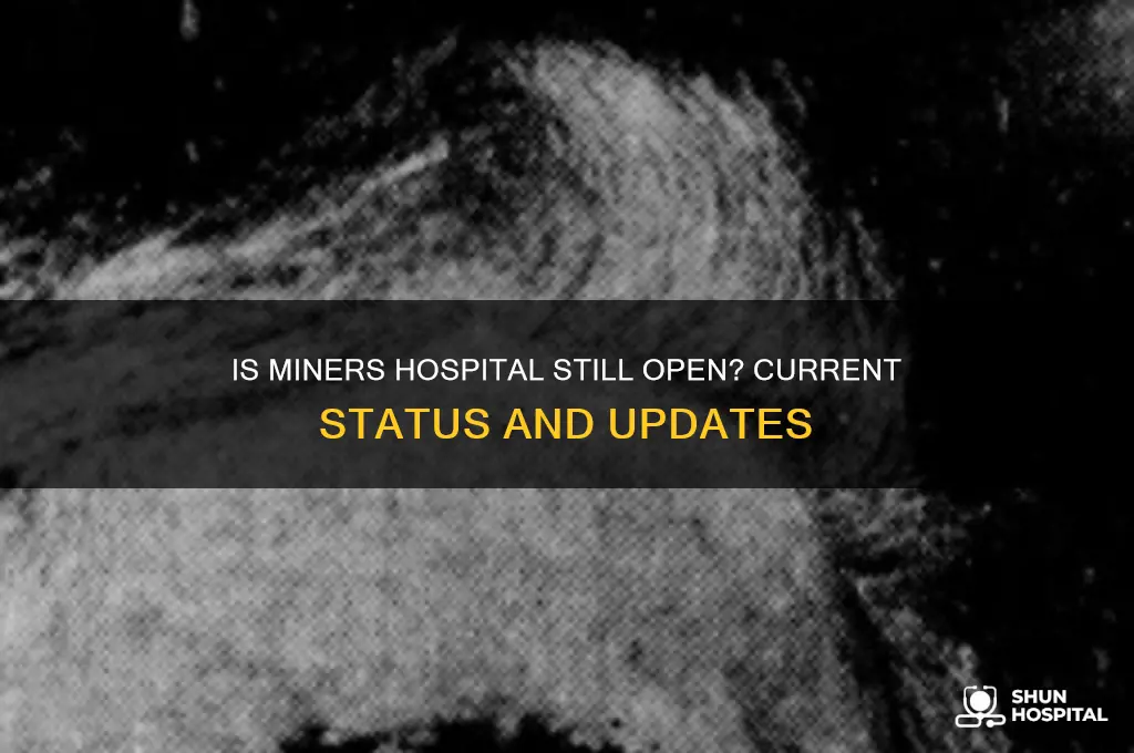 is miners hospital still open