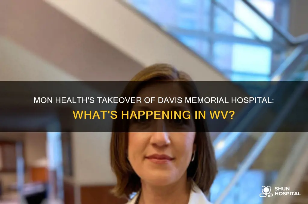 is mon health taking over davis memorial hospital in wv