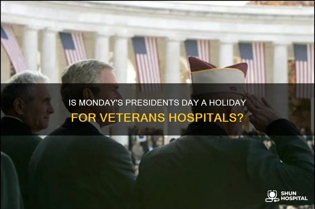 is monday presidents day a holiday for the veterans hospital