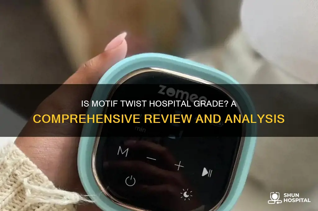 is motif twist hospital grade