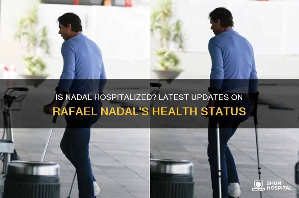 is nadal in the hospital