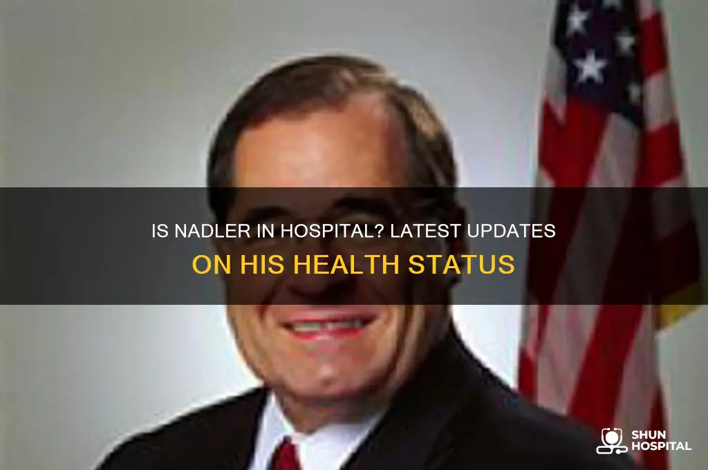 is nadler in hospital
