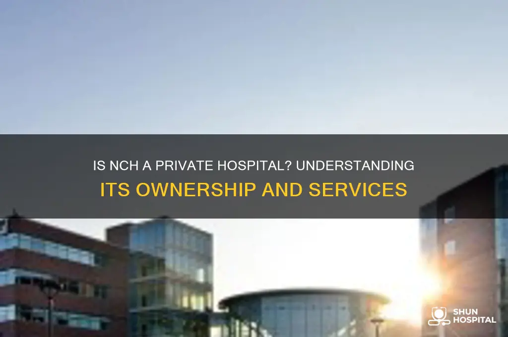 is nch a private hospital