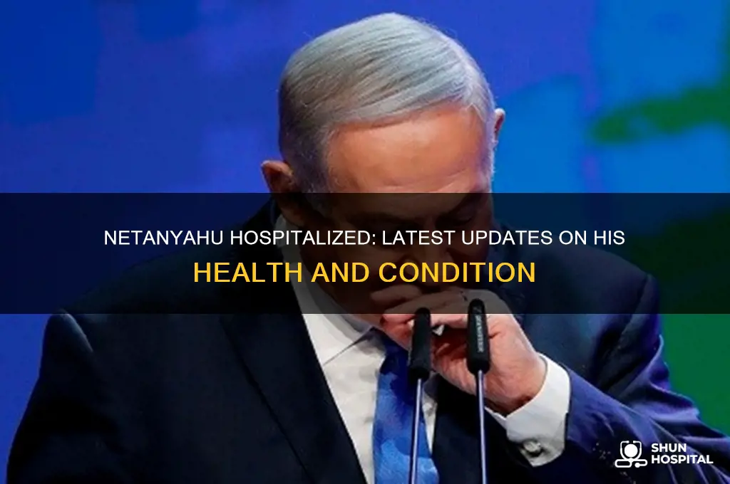 is netanyahu hospitalized