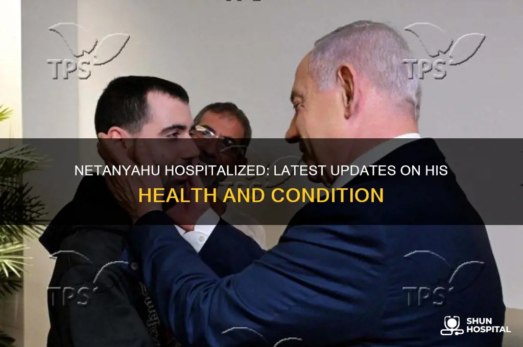 is netanyahu in the hospital