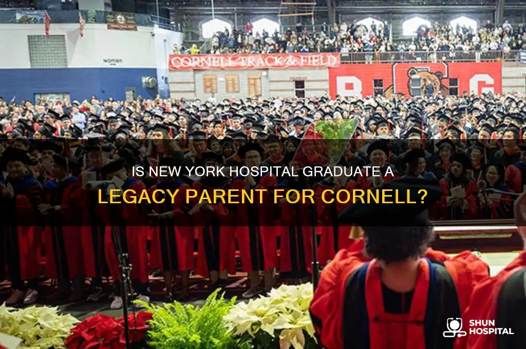 is new york hospital graduate considered legacy parent for cornell