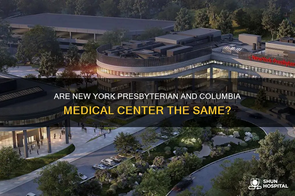 is new york presbyterian and columbia medical center same hospital