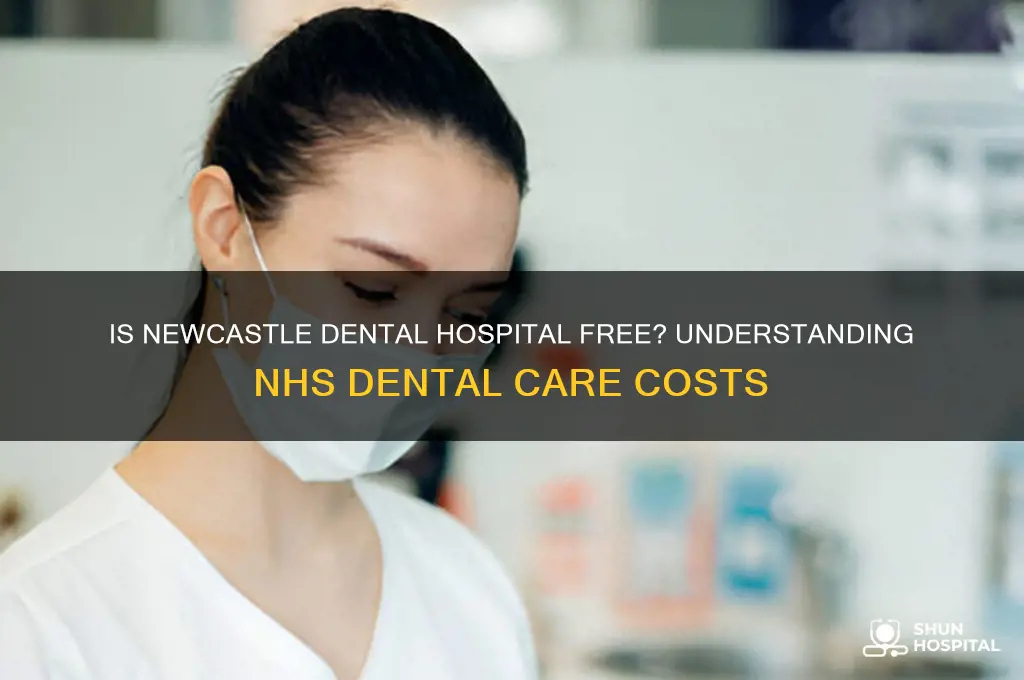 is newcastle dental hospital free