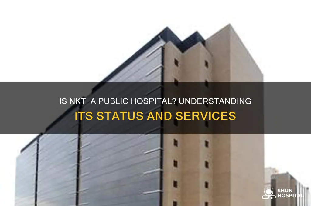 is nkti a public hospital