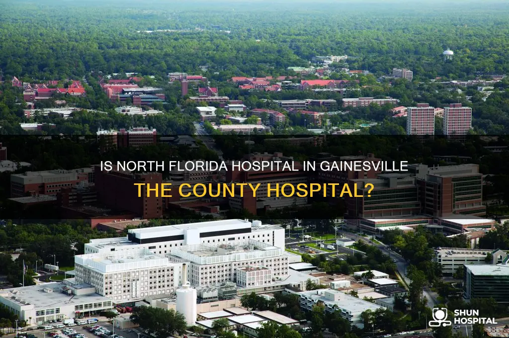 is north florida hospital in gainesville the county hospital