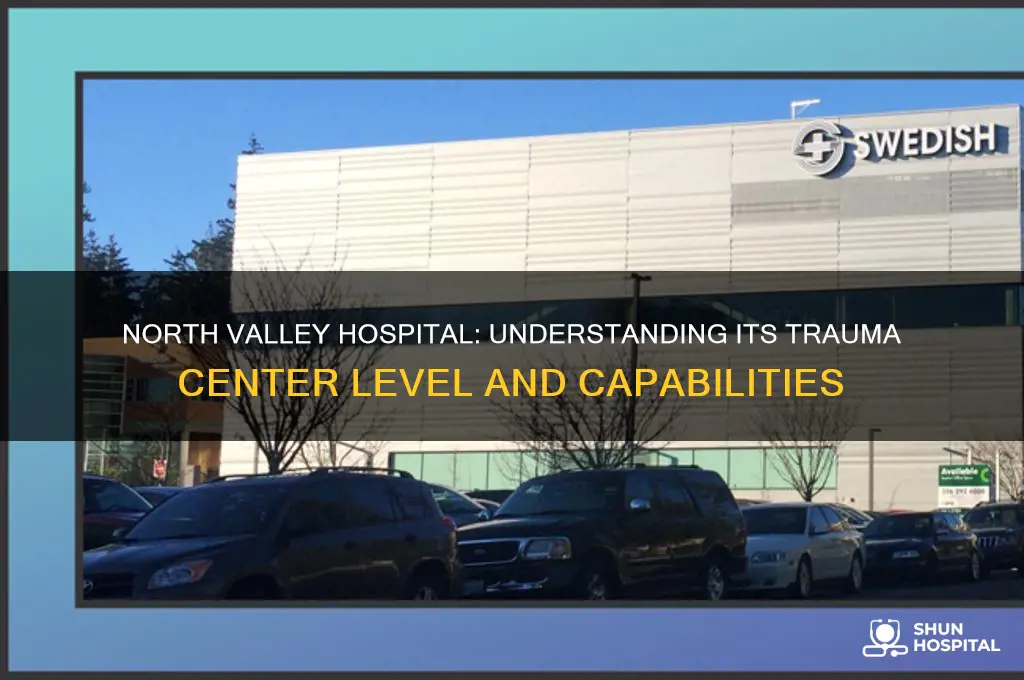 is north valley hospital a level four trauma center