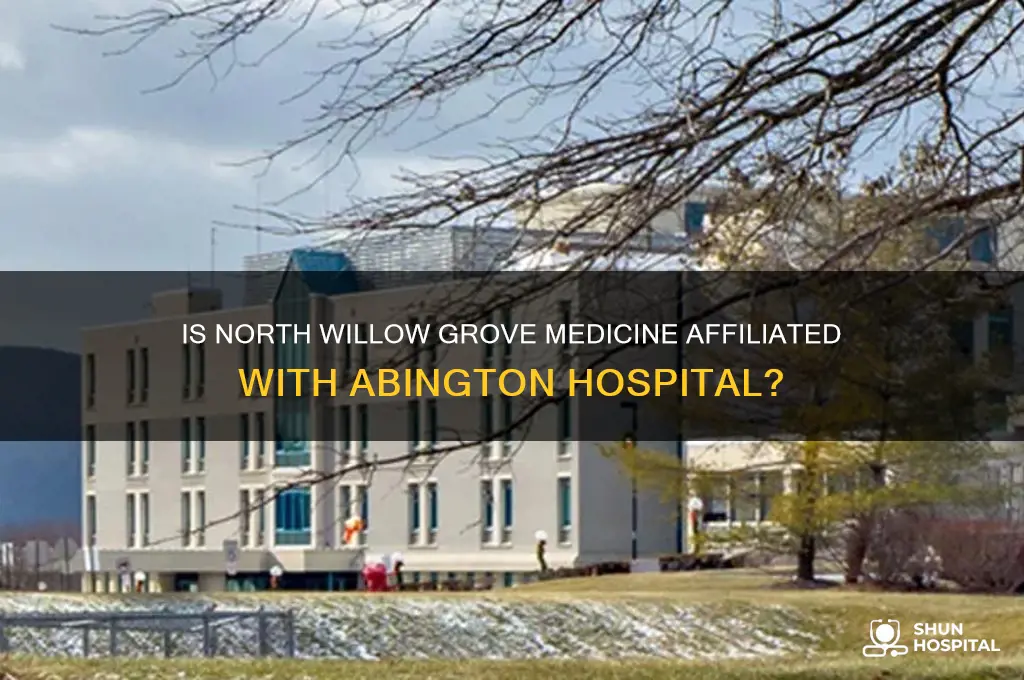 is north willow grove medicine part of abington hospital