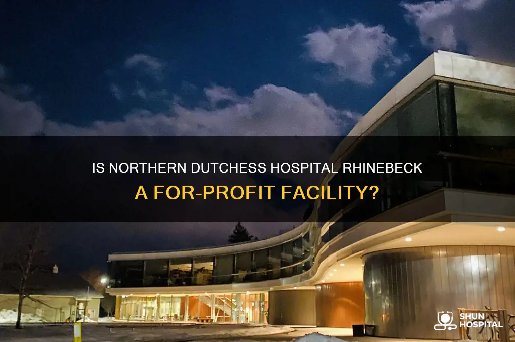 is northern dutchess hospital rhinebeck a for profit hospital