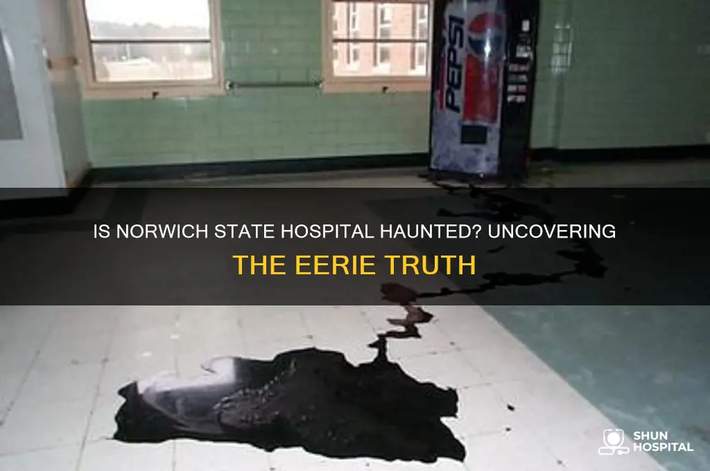 is norwich state hospital haunted