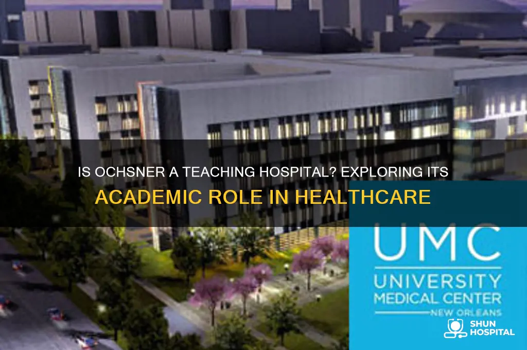 is ochsner a teaching hospital