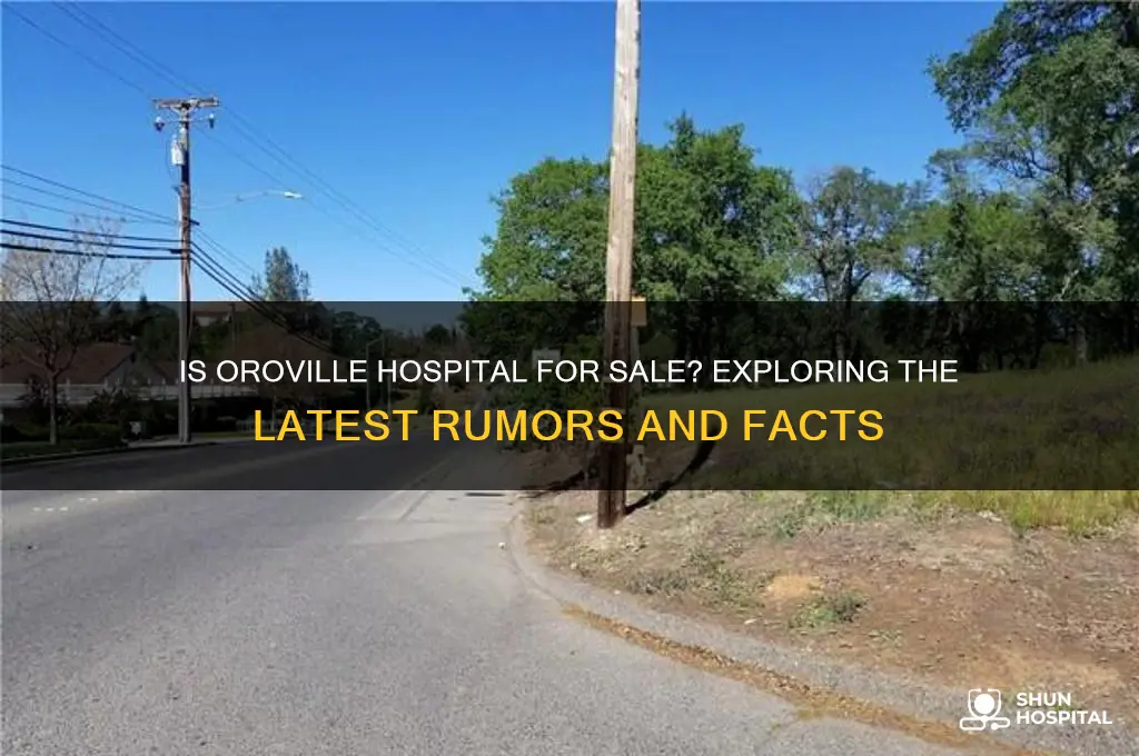 is oroville hospital for sale