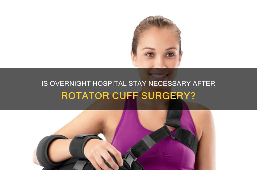 is overnight stay in hospital necessary with rotator cuff surgery
