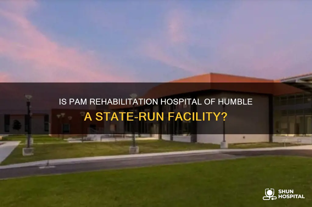 is pam rehabilitation hospital of humble a state hospital