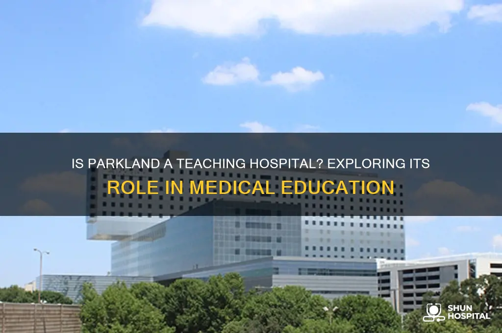 is parkland a teaching hospital