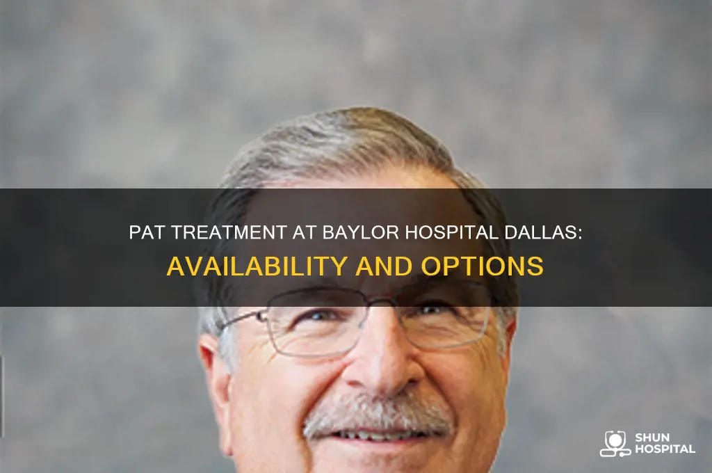 is pat treatment available at baylor hospital dallas tx