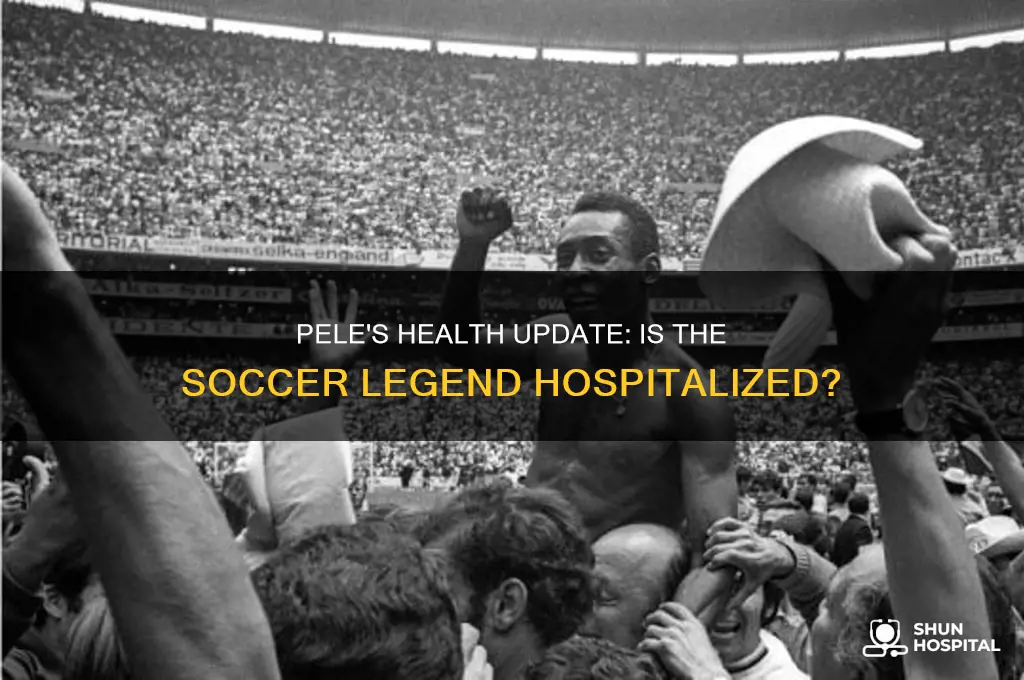 is pele in hospital