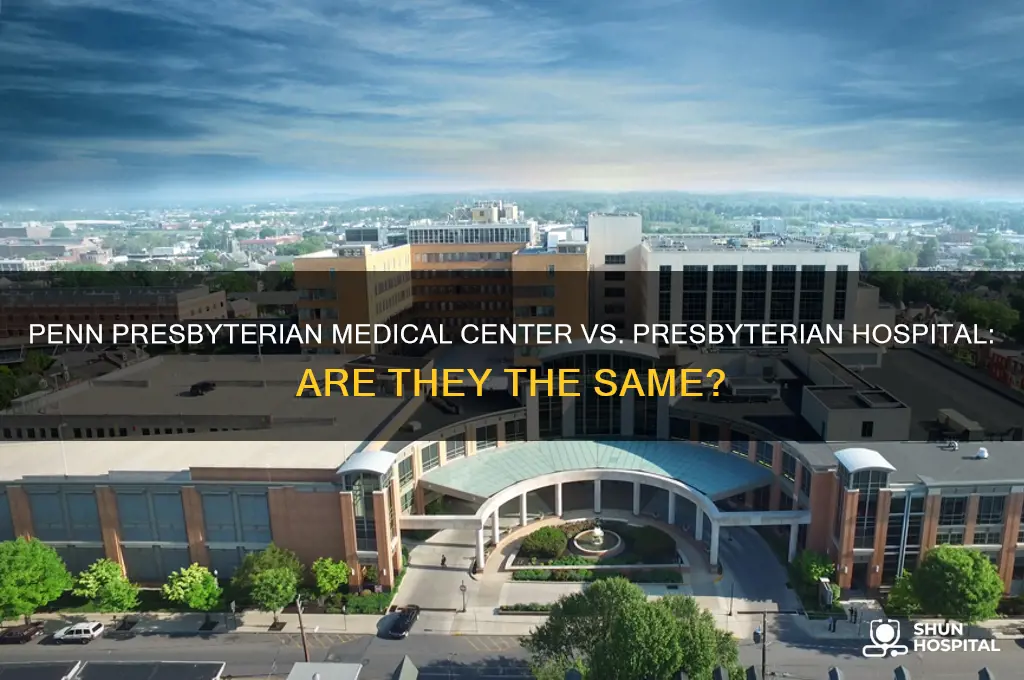 is penn presbyterian medical center the same as presbyterian hospital