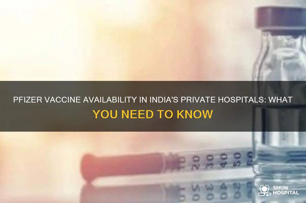is pfizer vaccine available in india in private hospital