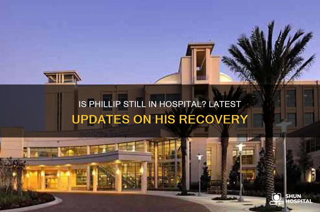 is phillip still in hospital