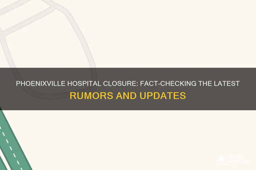 is phoenixville hospital closing