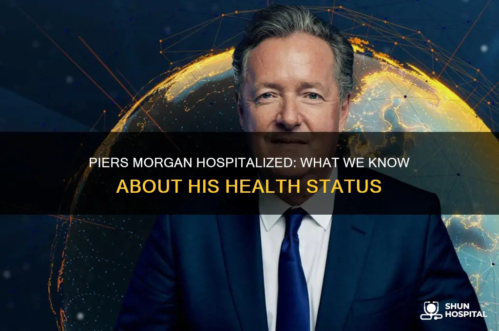 is piers morgan in hospital