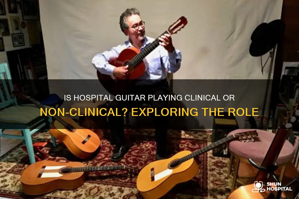 is playing guitar in a hospital clinical or non clinical