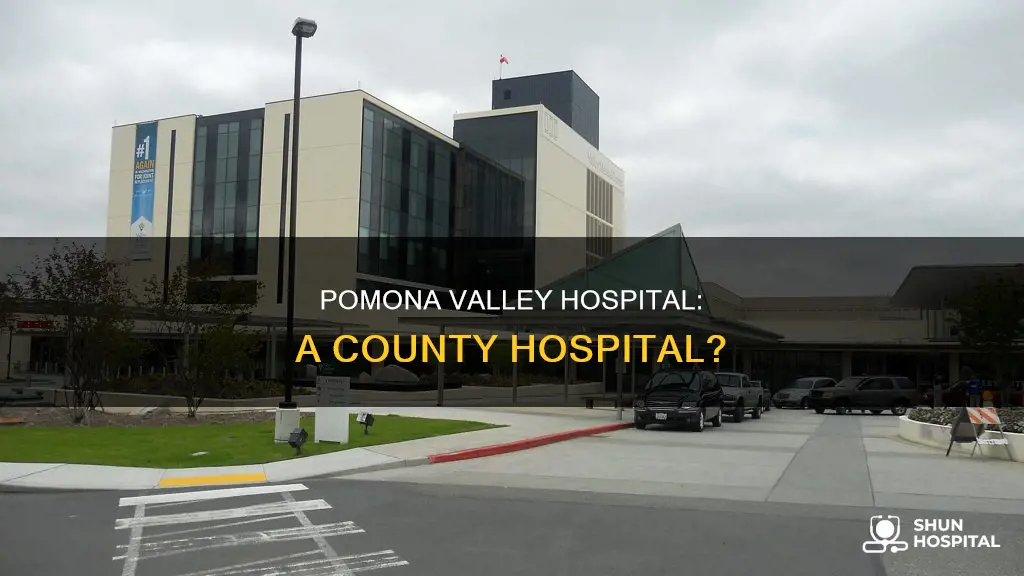 is pomona valley hospital a county hospital