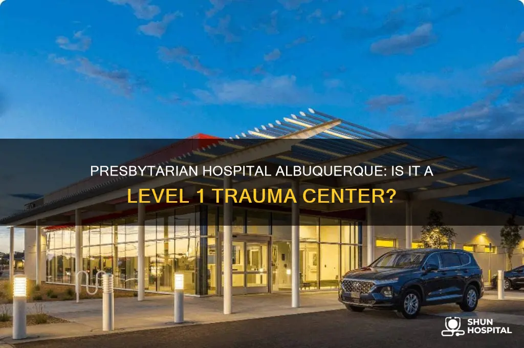 is presbytarian hospital in albuquerque a level 1 trauma center