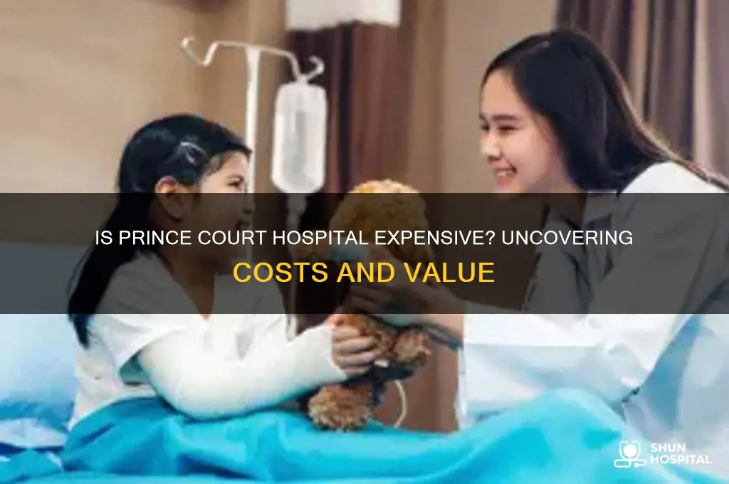 is prince court hospital expensive