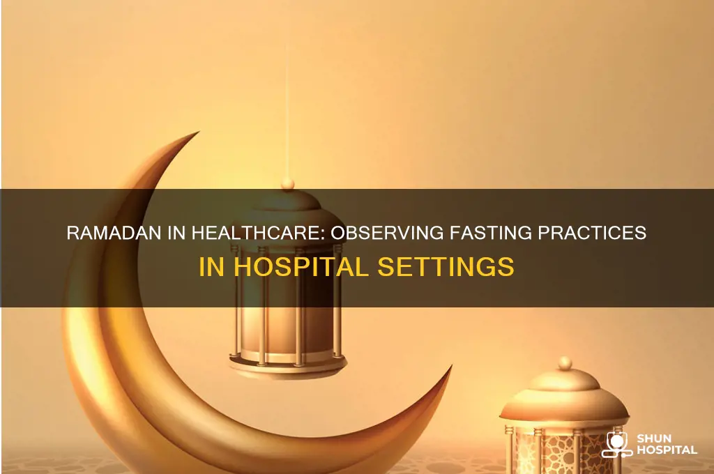 is ramadan observed in hospitals