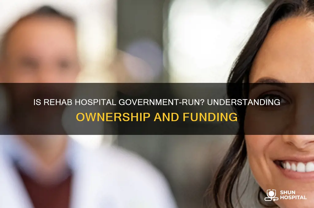 is rehab hospital a government