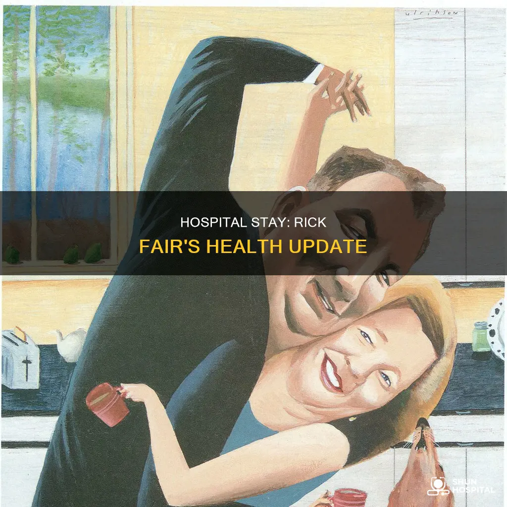 is rick fair still in the hospital
