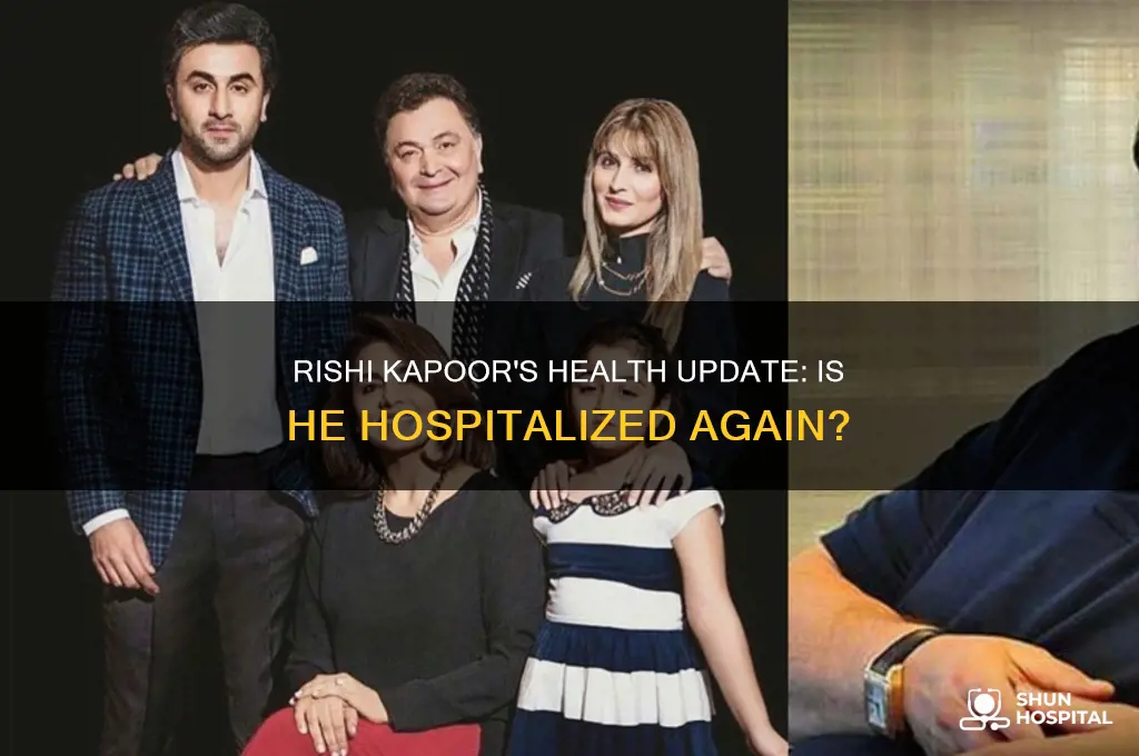 is rishi kapoor in hospital