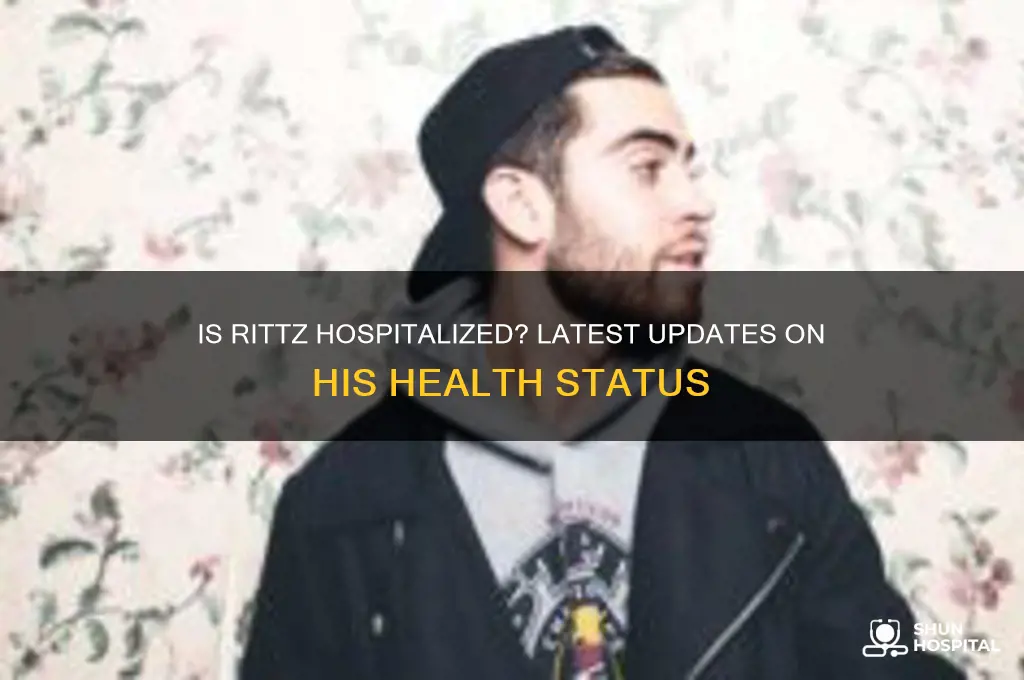 is rittz in the hospital