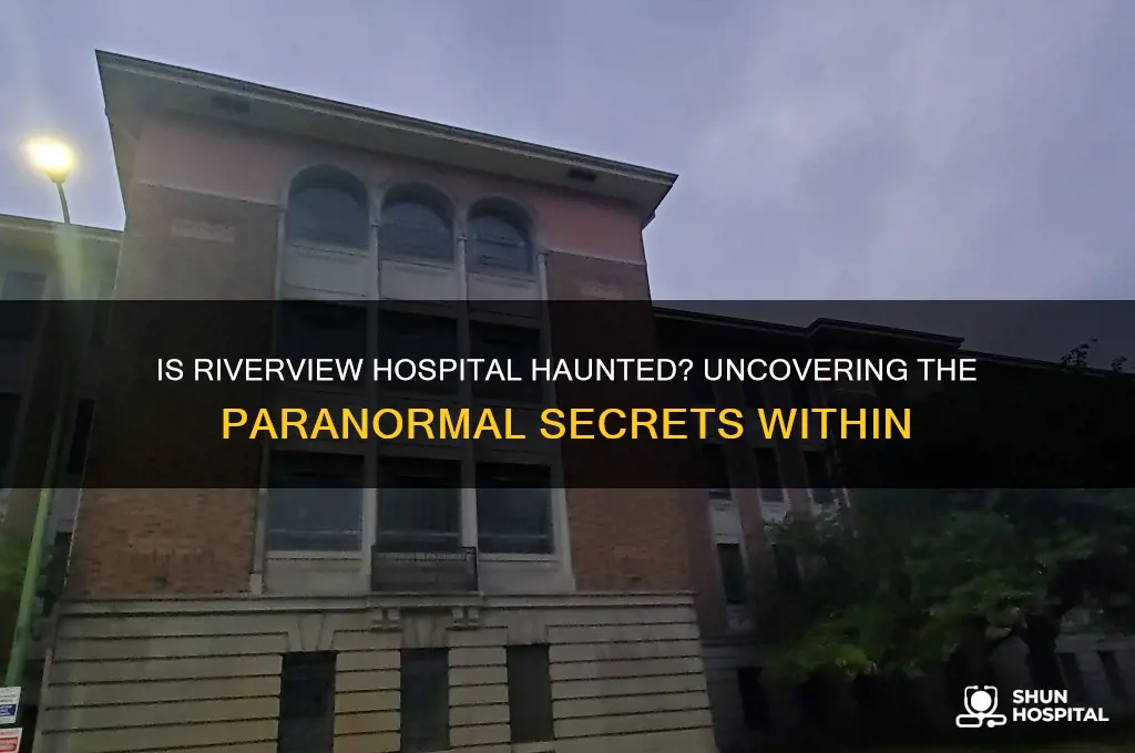 is riverview hospital haunted